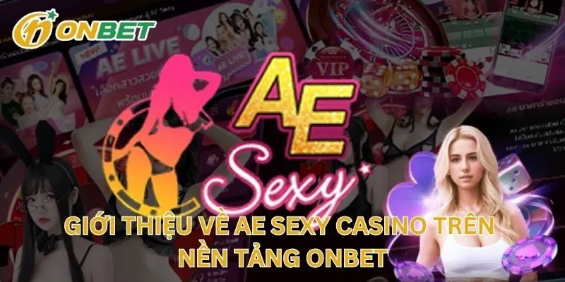 Giới Thiệu Về AE Sexy Casino Trên Nền Tảng ONBET