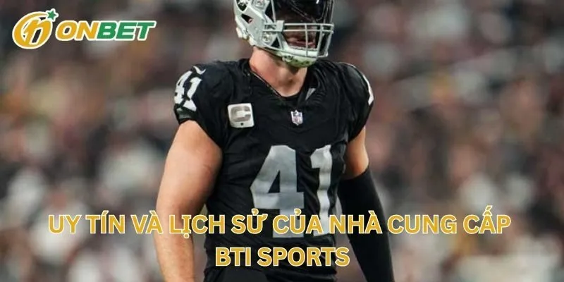 Uy Tín Và Lịch Sử Của Nhà Cung Cấp BTI Sports