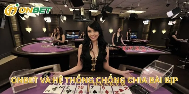 ONBET Và Hệ Thống Chống Chia Bài Bịp