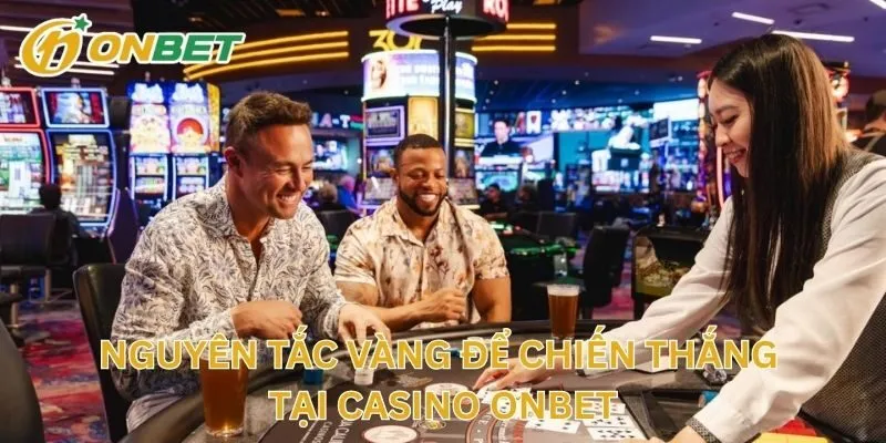 Nguyên Tắc Vàng Để Chiến Thắng Tại Casino ONBET