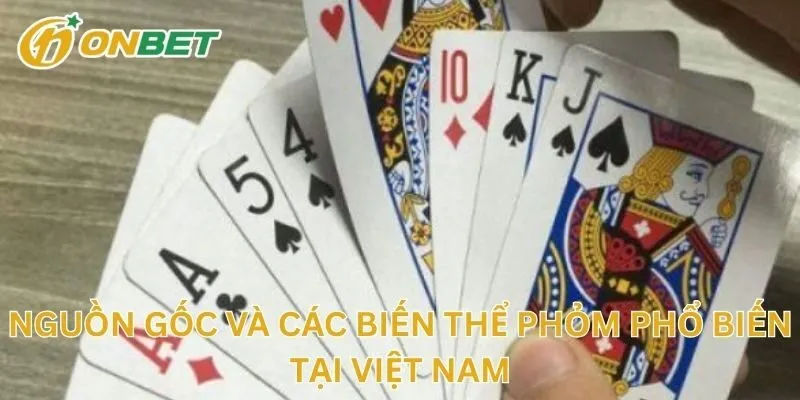 Nguồn Gốc Và Các Biến Thể Phỏm Phổ Biến Tại Việt Nam