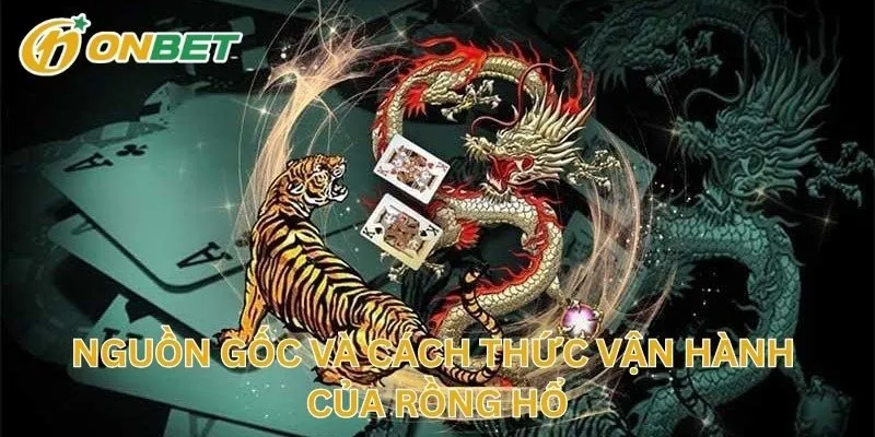 Nguồn Gốc Và Cách Thức Vận Hành Của Rồng Hổ