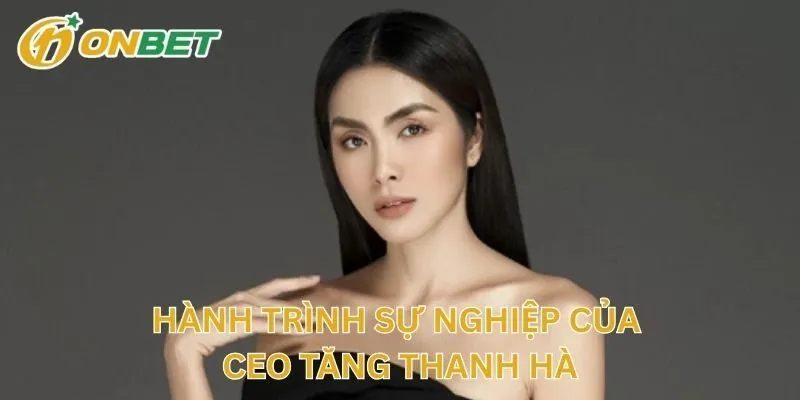 Hành Trình Sự Nghiệp Của CEO Tăng Thanh Hà