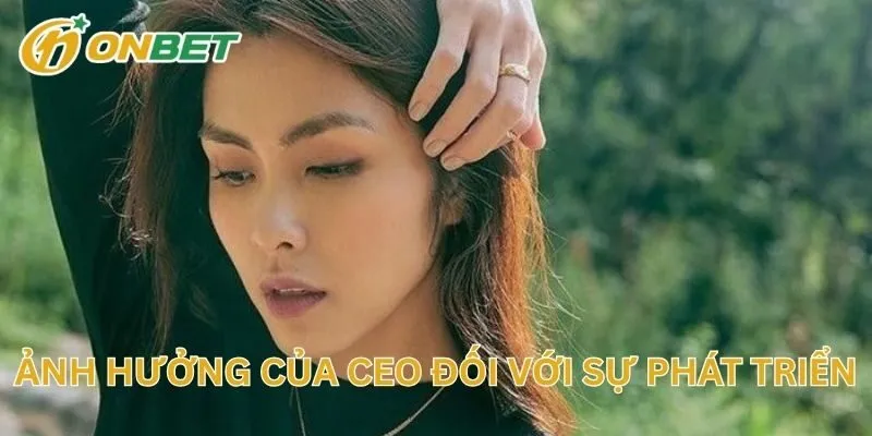 Ảnh Hưởng Của CEO Đối Với Sự Phát Triển