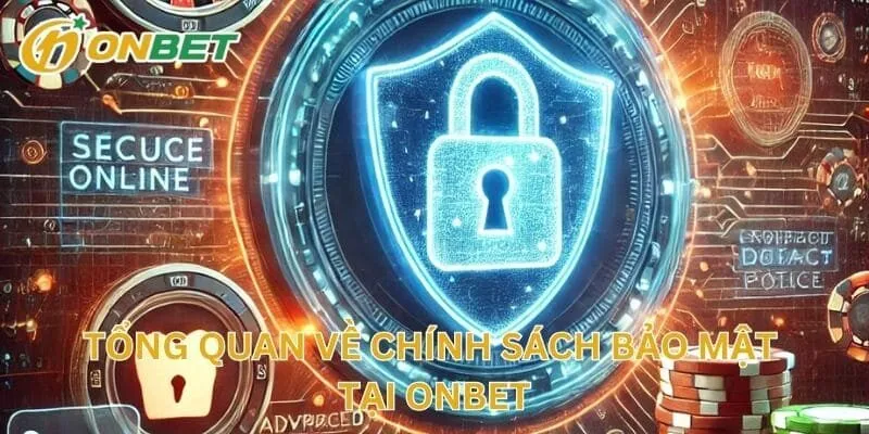 Tổng Quan Về Chính Sách Bảo Mật Tại ONBET