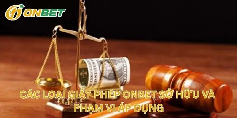 Các Loại Giấy Phép Nhà Cái Sở Hữu Và Phạm Vi Áp Dụng