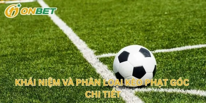 Khái Niệm Và Phân Loại Kèo Phạt Góc Chi Tiết