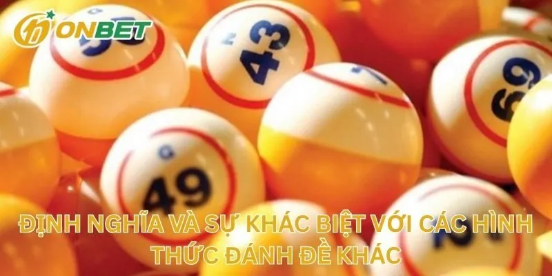 Định Nghĩa Và Sự Khác Biệt Với Các Hình Thức Đánh Đề Khác