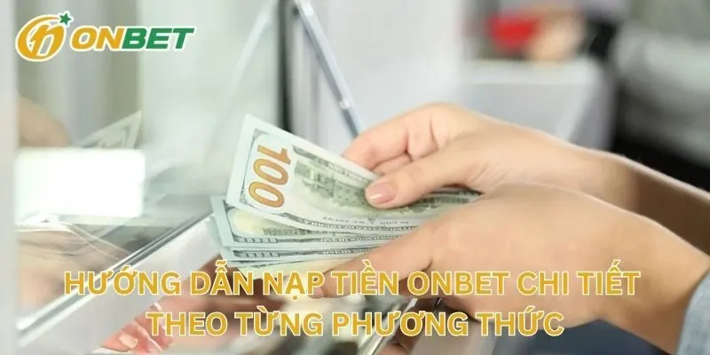 Hướng Dẫn Nạp Tiền Cược Chi Tiết Theo Từng Phương Thức
