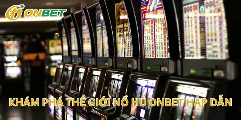 Khám Phá Thế Giới Nổ Hũ ONBET Hấp Dẫn