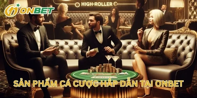 Sản Phẩm Cá Cược Hấp Dẫn Tại Onbet
