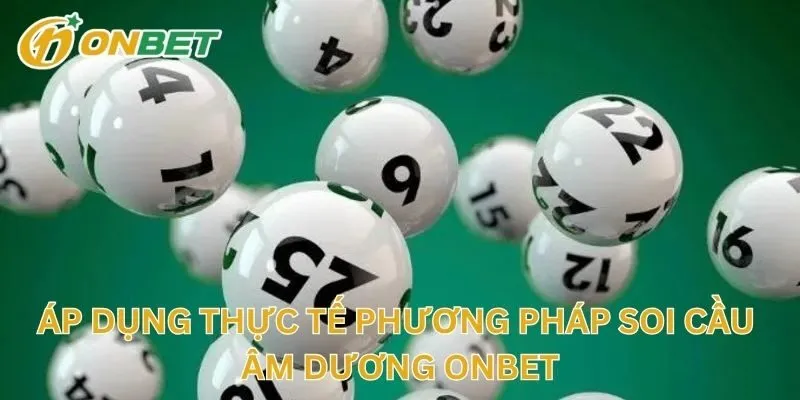 Áp Dụng Thực Tế Phương Pháp Soi Cầu Âm Dương