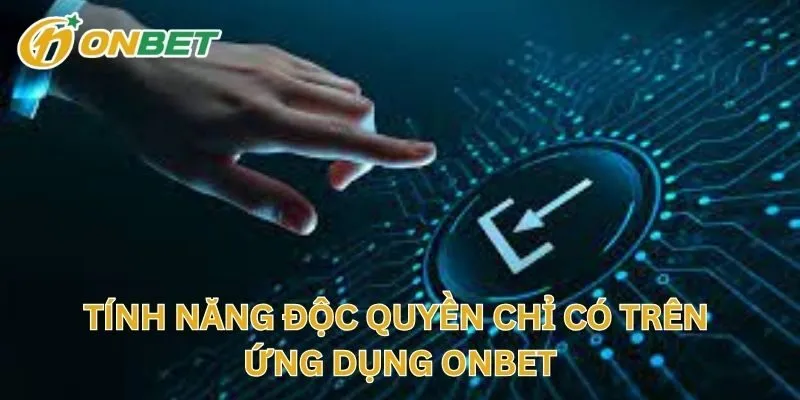 Tính Năng Độc Quyền Chỉ Có Trên Ứng Dụng
