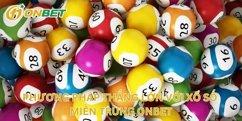 Phương Pháp Thắng Lớn Với Xổ Số Miền Trung